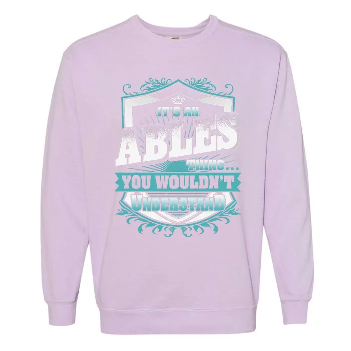 ItS An Ables Thing You WouldnT Understand Family Name Garment-Dyed Sweatshirt