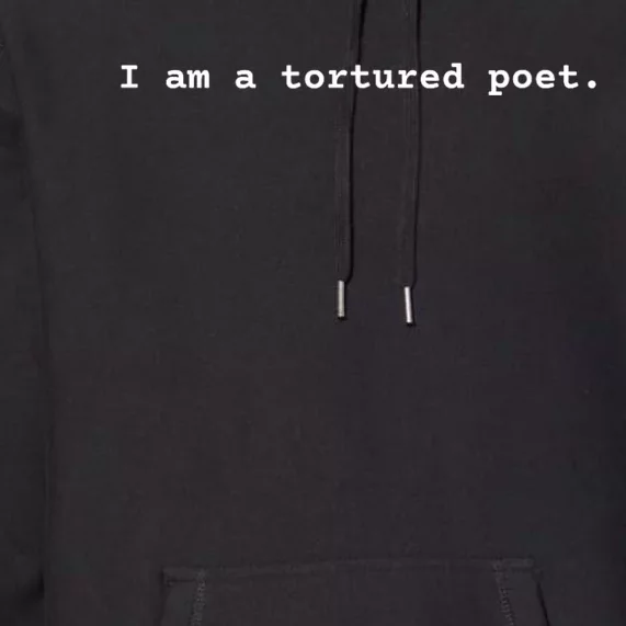 I Am A Tortured Poet. Premium Hoodie