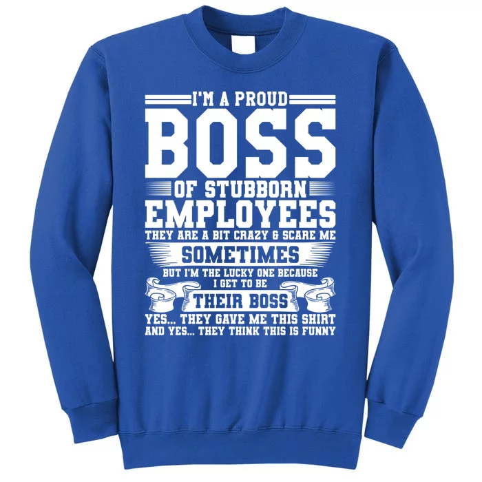 I Am A Proud Boss Of Stubborn Employees They Are Bit Crazy Gift Sweatshirt