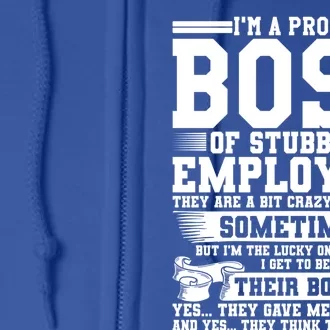 I Am A Proud Boss Of Stubborn Employees They Are Bit Crazy Gift Full Zip Hoodie