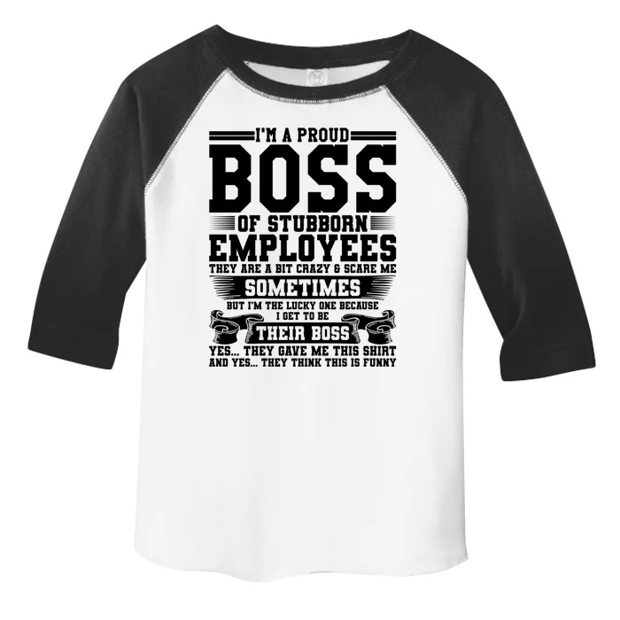 I Am A Proud Boss Of Stubborn Employees They Are Bit Crazy Gift Toddler Fine Jersey T-Shirt