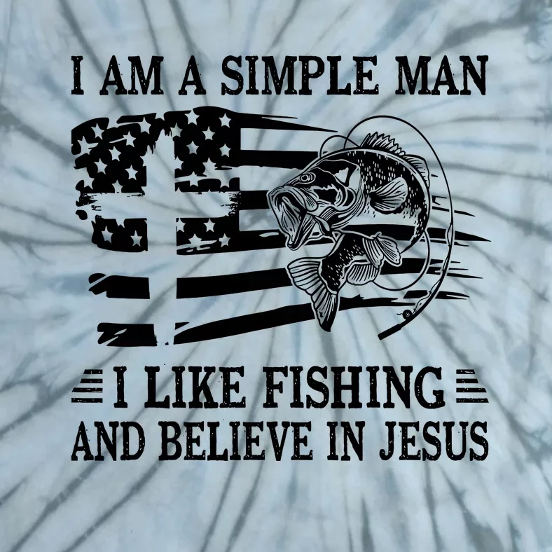 I An A Simple Man I Like Fishing And Believe In Jesus Christ Tie-Dye T-Shirt