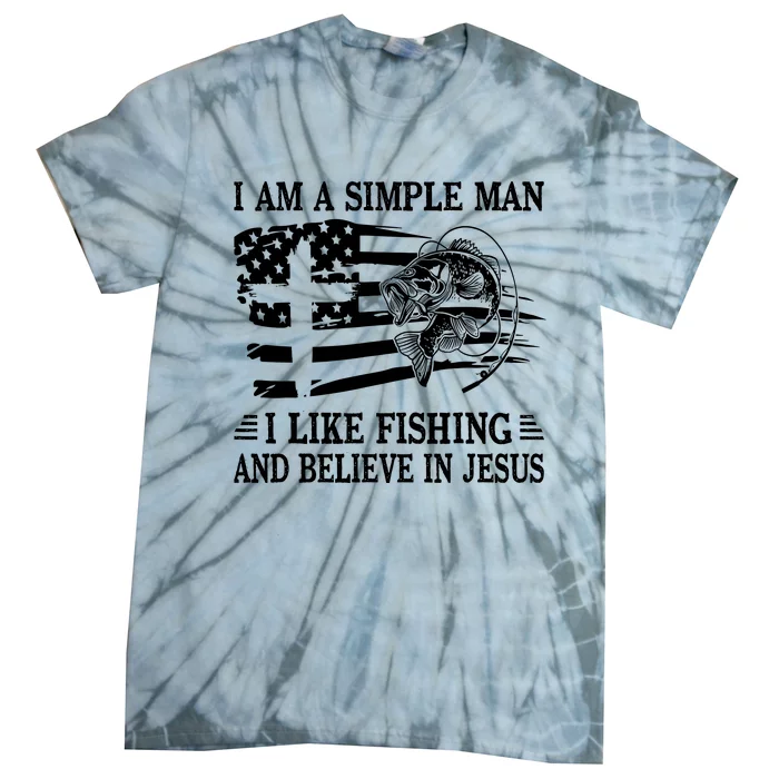 I An A Simple Man I Like Fishing And Believe In Jesus Christ Tie-Dye T-Shirt