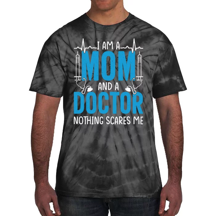 I Am A Mom And A Doctor Nothing Scares Me Tie-Dye T-Shirt