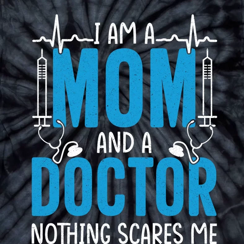 I Am A Mom And A Doctor Nothing Scares Me Tie-Dye T-Shirt