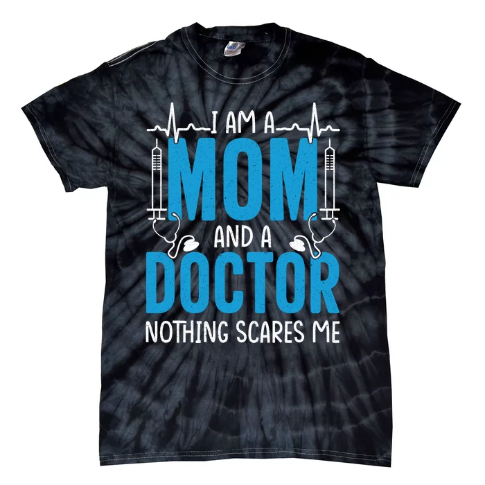 I Am A Mom And A Doctor Nothing Scares Me Tie-Dye T-Shirt