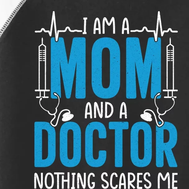 I Am A Mom And A Doctor Nothing Scares Me Toddler Fine Jersey T-Shirt