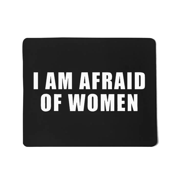 I Am Afraid Of Women Mousepad