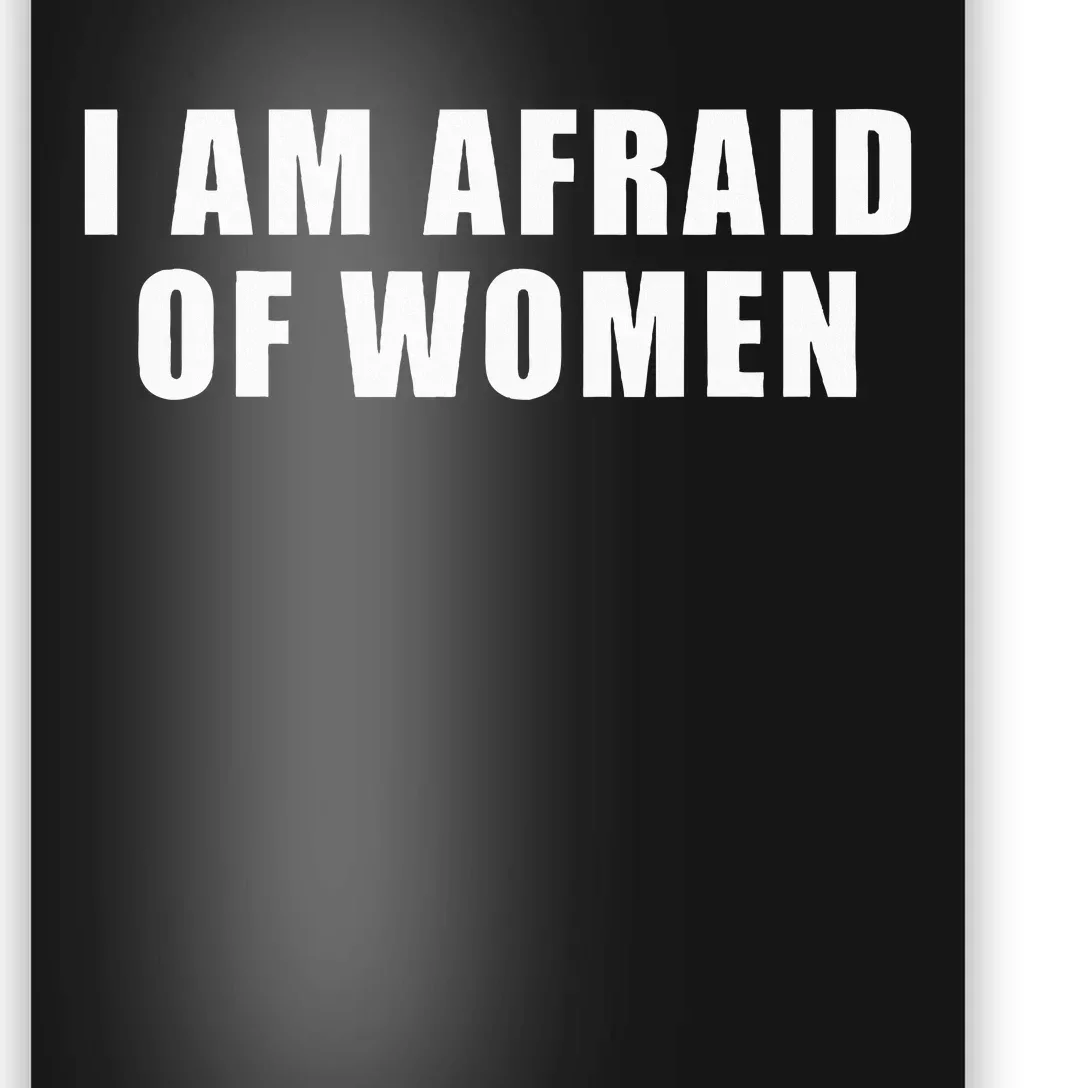 I Am Afraid Of Women Poster