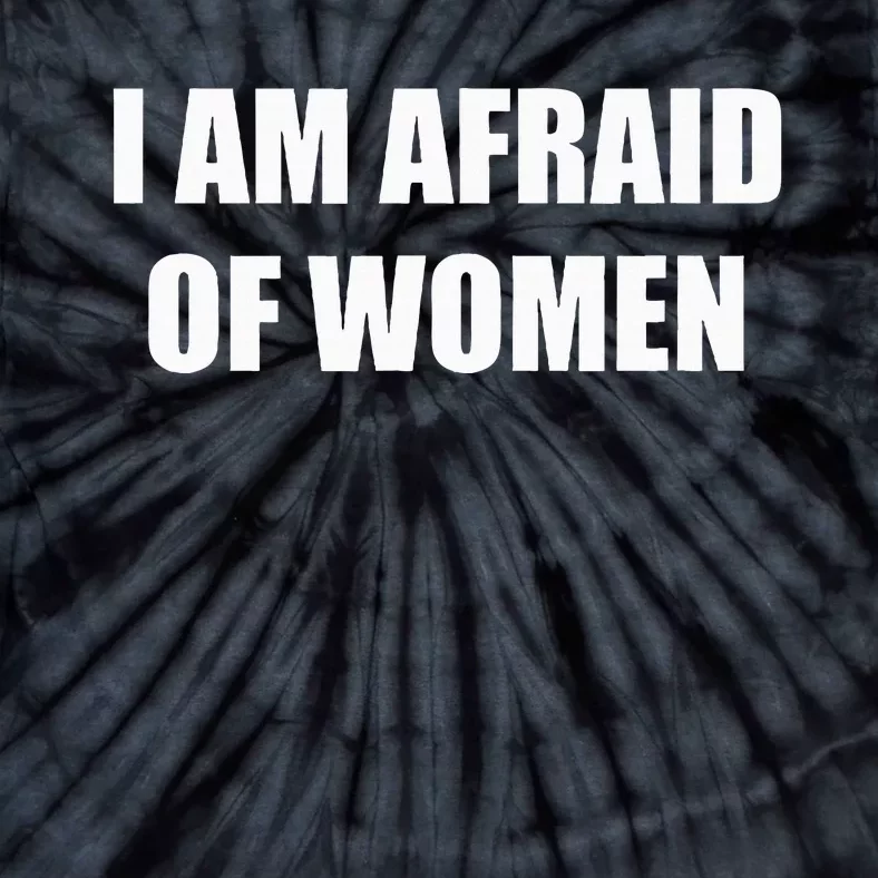 I Am Afraid Of Women Tie-Dye T-Shirt