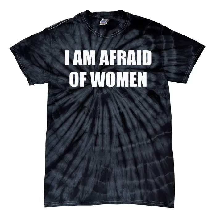 I Am Afraid Of Women Tie-Dye T-Shirt