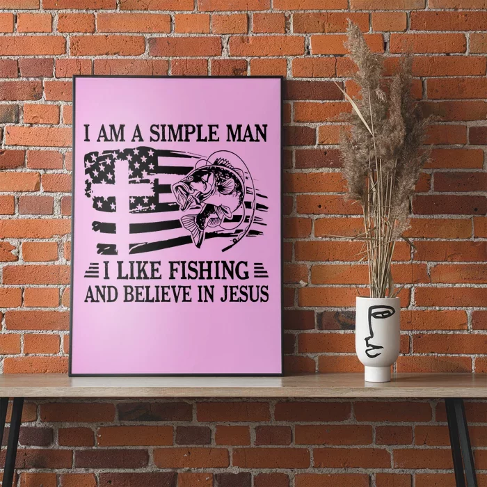 I Am A Simple Man I Like Fishing And Believe In Jesus Poster