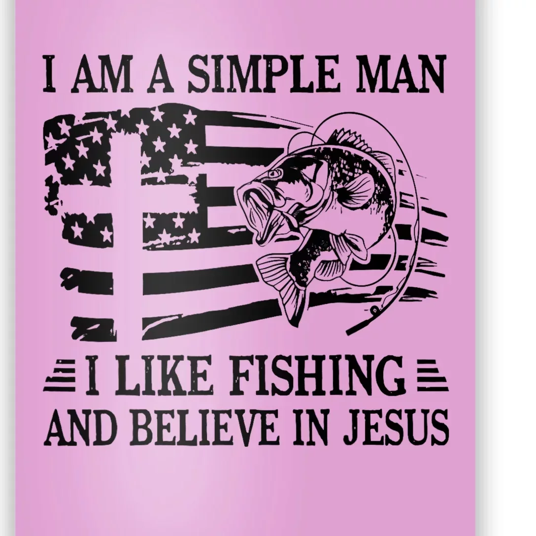 I Am A Simple Man I Like Fishing And Believe In Jesus Poster