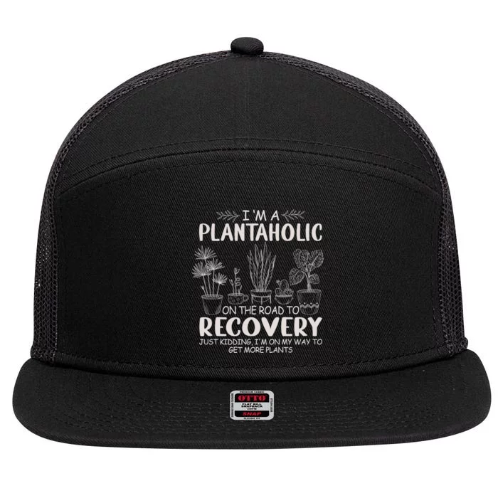 I Am A Plantaholic On The Road To Recovery Funny Plant Lover 7 Panel Mesh Trucker Snapback Hat