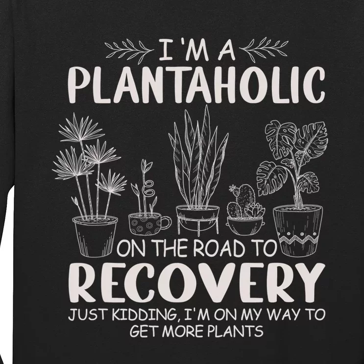 I Am A Plantaholic On The Road To Recovery Funny Plant Lover Long Sleeve Shirt