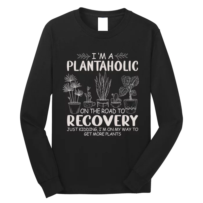 I Am A Plantaholic On The Road To Recovery Funny Plant Lover Long Sleeve Shirt