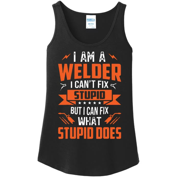 I Am A Welder I Can't Fix Stupid But I Can Fix What Stupid Ladies Essential Tank