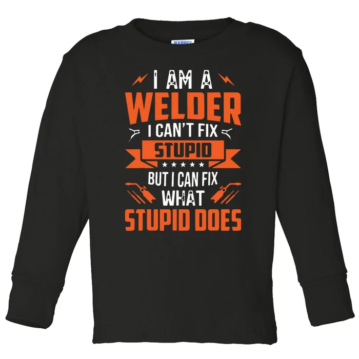 I Am A Welder I Can't Fix Stupid But I Can Fix What Stupid Toddler Long Sleeve Shirt