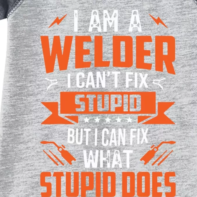 I Am A Welder I Can't Fix Stupid But I Can Fix What Stupid Infant Baby Jersey Bodysuit