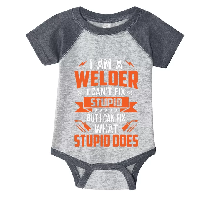 I Am A Welder I Can't Fix Stupid But I Can Fix What Stupid Infant Baby Jersey Bodysuit