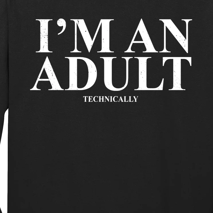 I'm An Adult Technically Funny Birthday Gift Long Sleeve Shirt