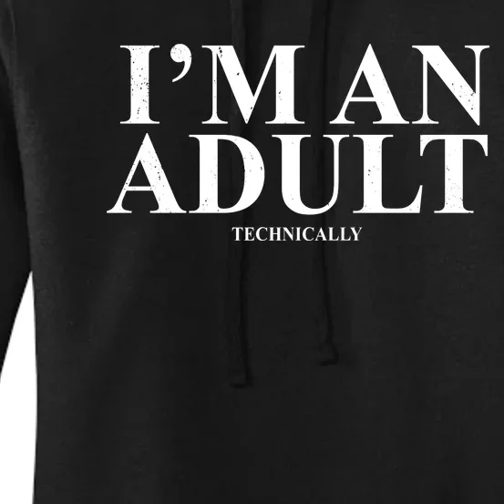 I'm An Adult Technically Funny Birthday Gift Women's Pullover Hoodie