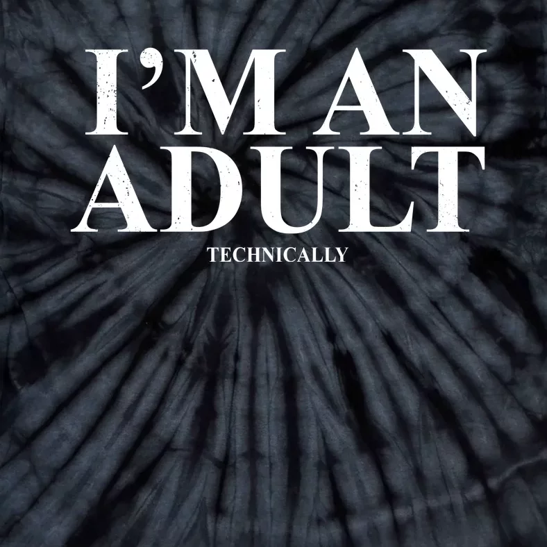 I'm An Adult Technically Funny Birthday Gift Tie-Dye T-Shirt