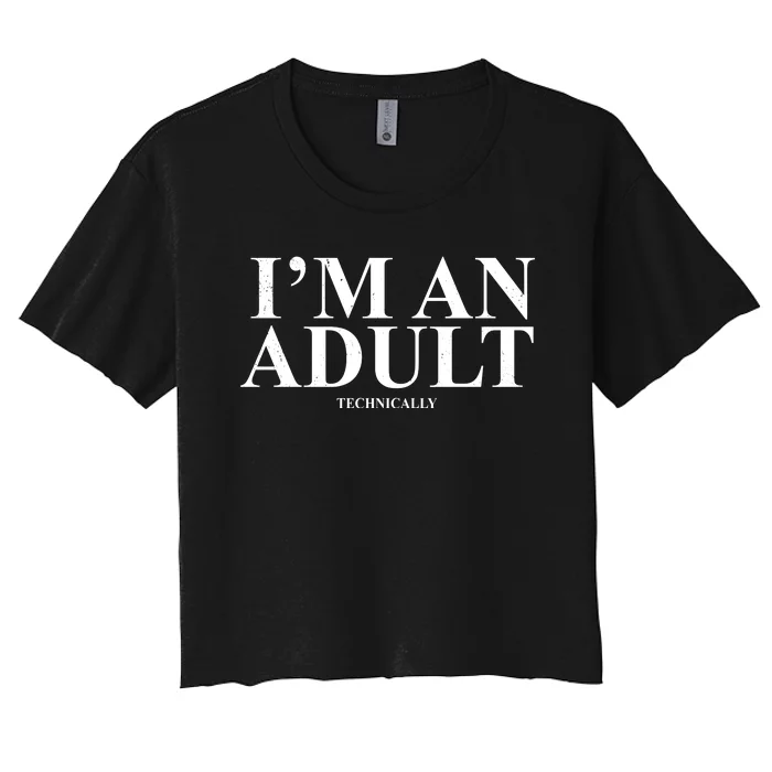 I'm An Adult Technically Funny Birthday Gift Women's Crop Top Tee