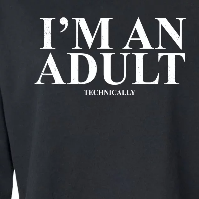 I'm An Adult Technically Funny Birthday Gift Cropped Pullover Crew