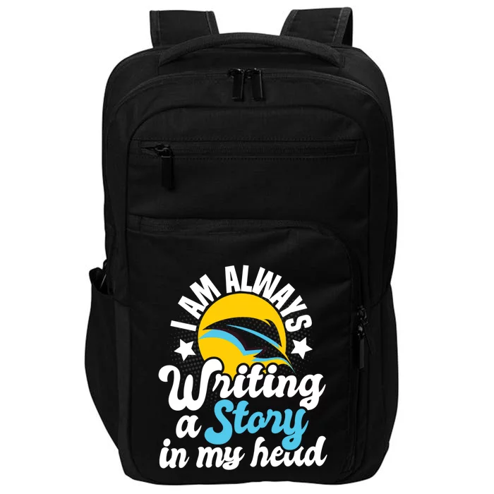 I Am Always Writing A Story In My Head Author Novelist Poet Gift Impact Tech Backpack