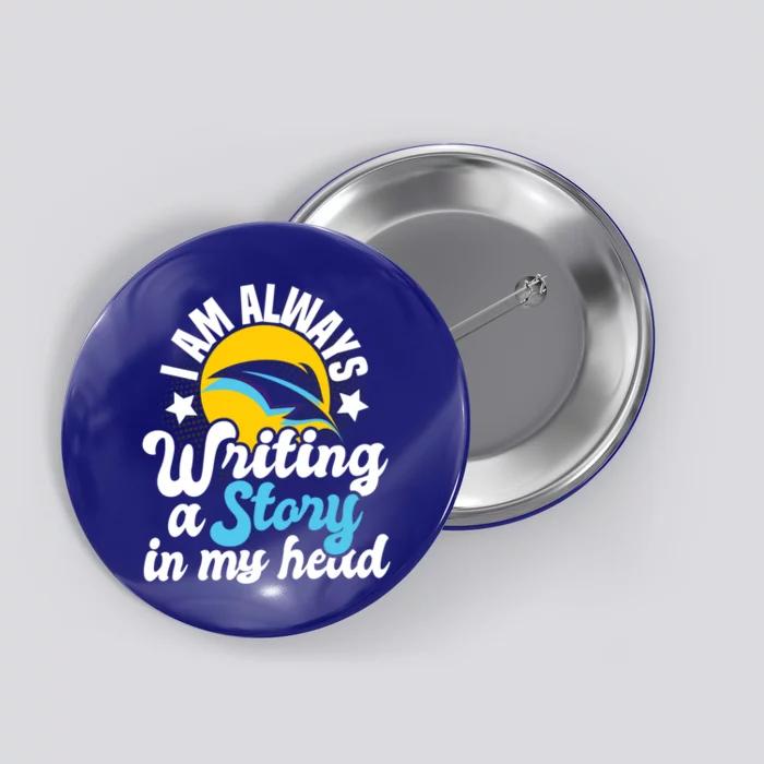 I Am Always Writing A Story In My Head Author Novelist Poet Gift Button