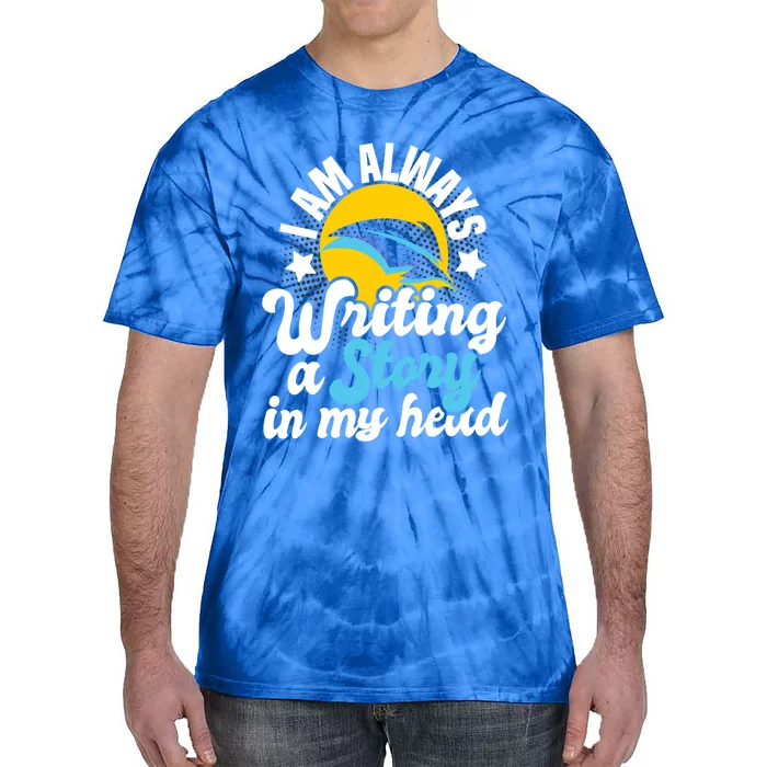 I Am Always Writing A Story In My Head Author Novelist Poet Gift Tie-Dye T-Shirt