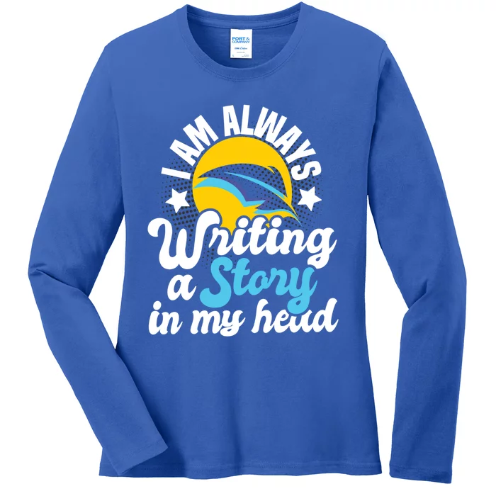 I Am Always Writing A Story In My Head Author Novelist Poet Gift Ladies Long Sleeve Shirt