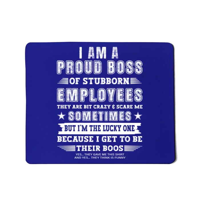 I Am A Proud Boss Of Stubborn Employees They Are Bit Crazy Great Gift Mousepad