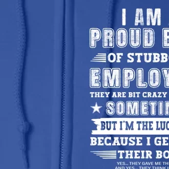 I Am A Proud Boss Of Stubborn Employees They Are Bit Crazy Great Gift Full Zip Hoodie