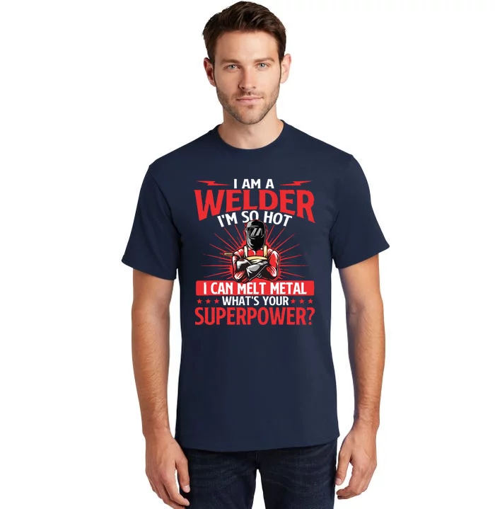 I Am A Welder What's Your Superpower Welding Ironworker Tall T-Shirt