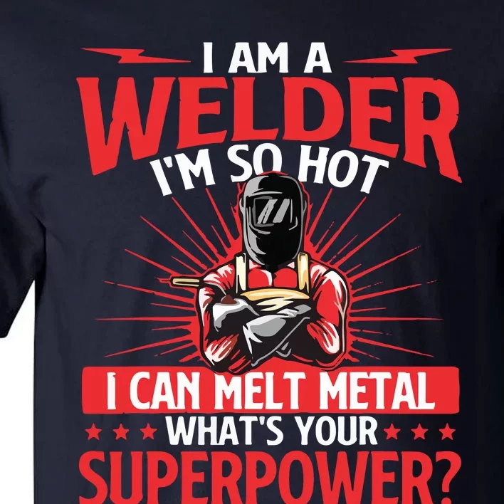 I Am A Welder What's Your Superpower Welding Ironworker Tall T-Shirt