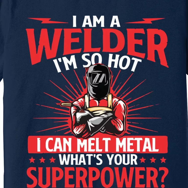 I Am A Welder What's Your Superpower Welding Ironworker Premium T-Shirt