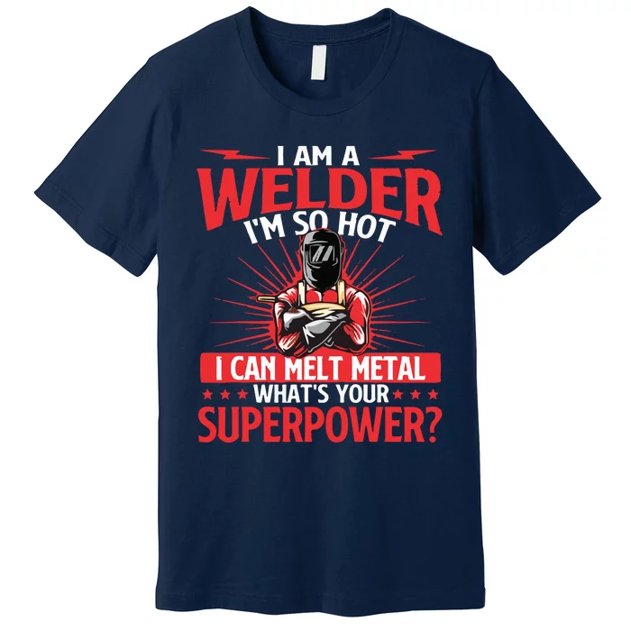 I Am A Welder What's Your Superpower Welding Ironworker Premium T-Shirt