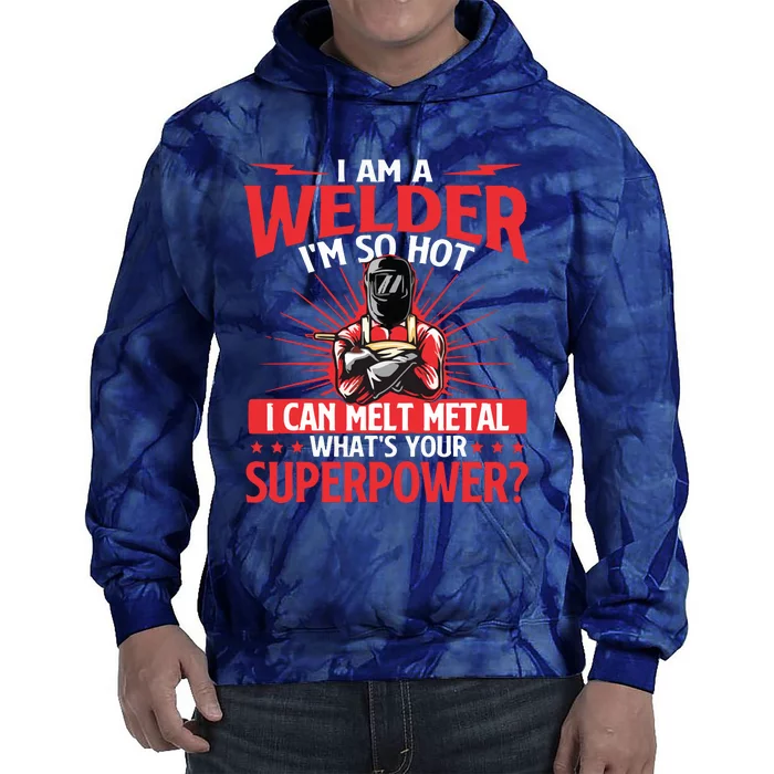 I Am A Welder What's Your Superpower Welding Ironworker Tie Dye Hoodie