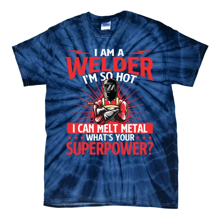 I Am A Welder What's Your Superpower Welding Ironworker Tie-Dye T-Shirt