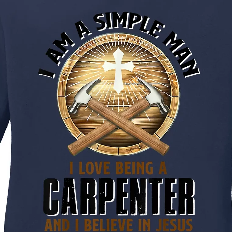 I Am A Simple Man I Love Being A Carpenter Believe In Jesus Ladies Long Sleeve Shirt