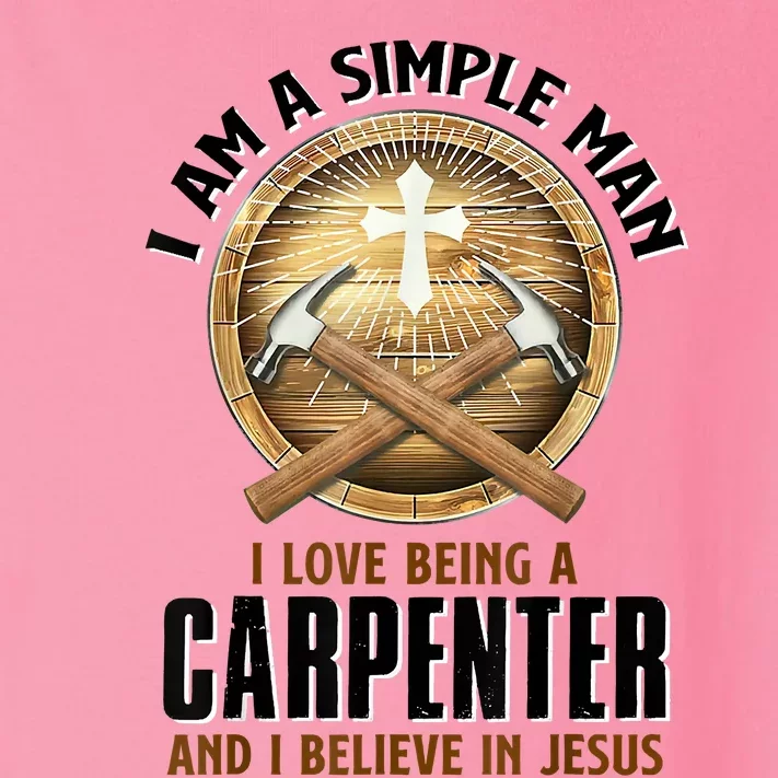 I Am A Simple Man I Love Being A Carpenter Believe In Jesus Toddler Long Sleeve Shirt