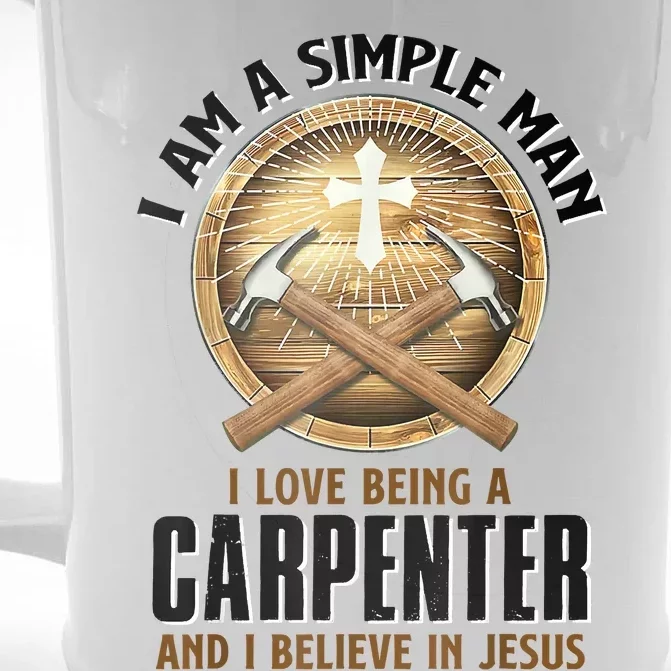 I Am A Simple Man I Love Being A Carpenter Believe In Jesus Front & Back Beer Stein