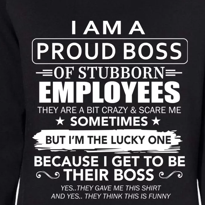 I Am A Proud Boss Of Stubborn Employees They Are Bit Crazy Gift Womens California Wash Sweatshirt