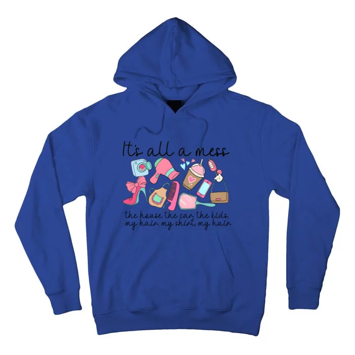 ItS All A Mess The House Hot Mess Mom Tall Hoodie