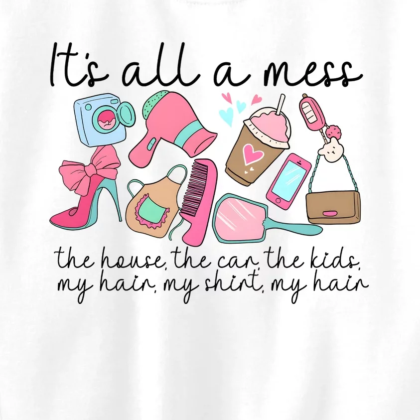 ItS All A Mess The House Hot Mess Mom Kids Sweatshirt