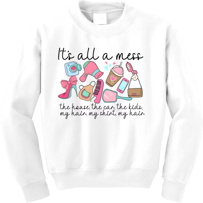 ItS All A Mess The House Hot Mess Mom Kids Sweatshirt