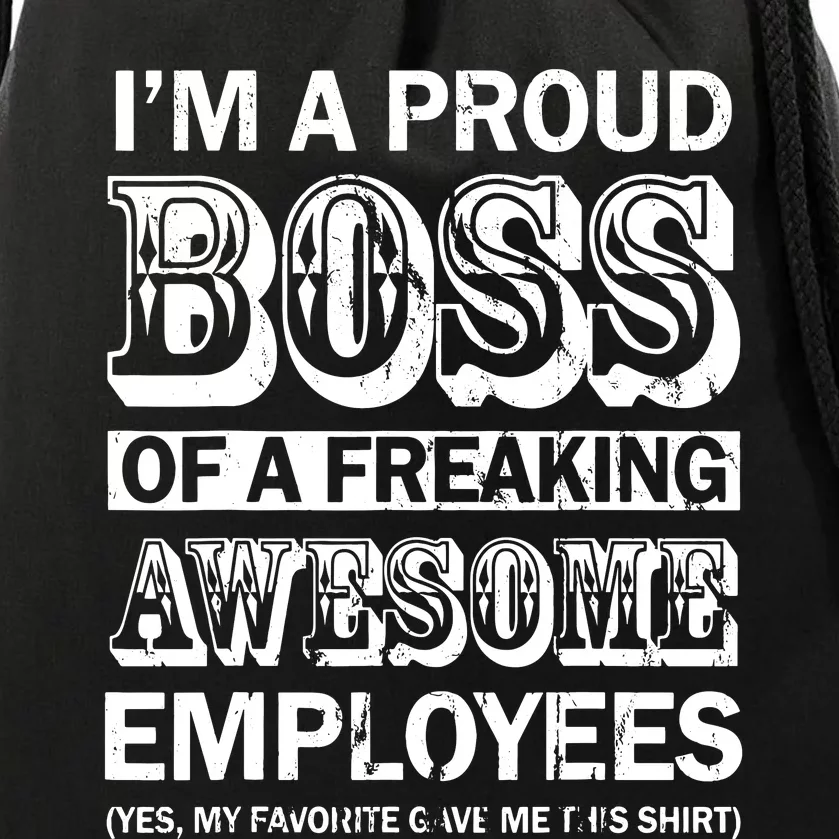 I Am A Proud Boss Of Freaking Awesome Employees Drawstring Bag