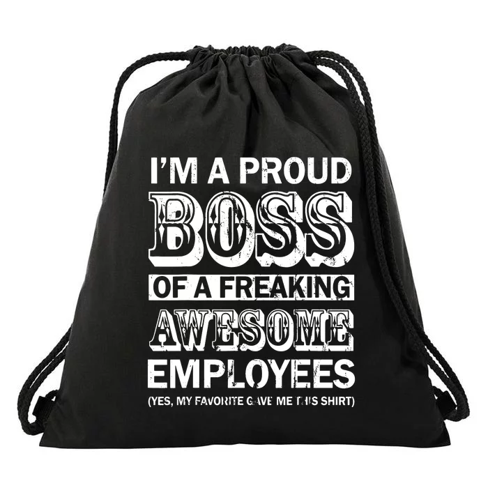 I Am A Proud Boss Of Freaking Awesome Employees Drawstring Bag